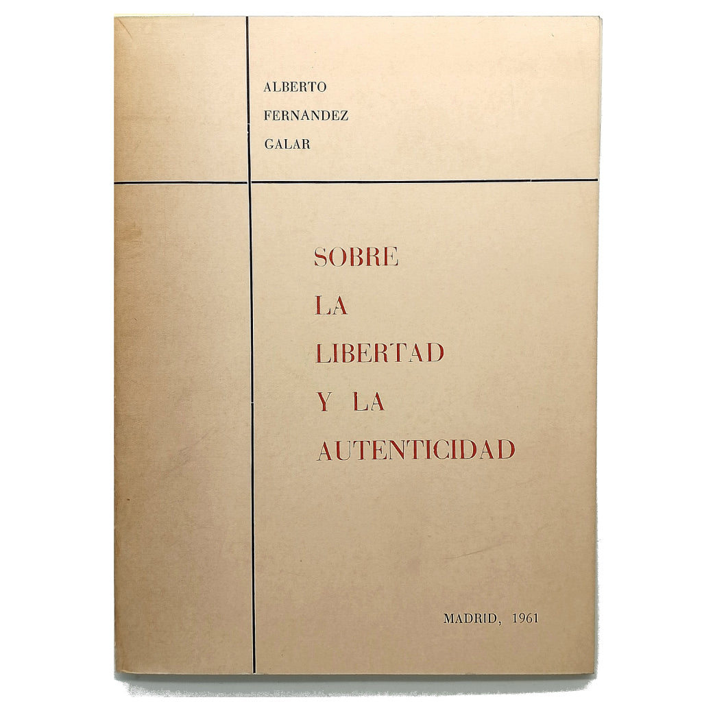 SOBRE LA LIBERTAD Y LA AUTENTICIDAD. Fernández Galar, Alberto