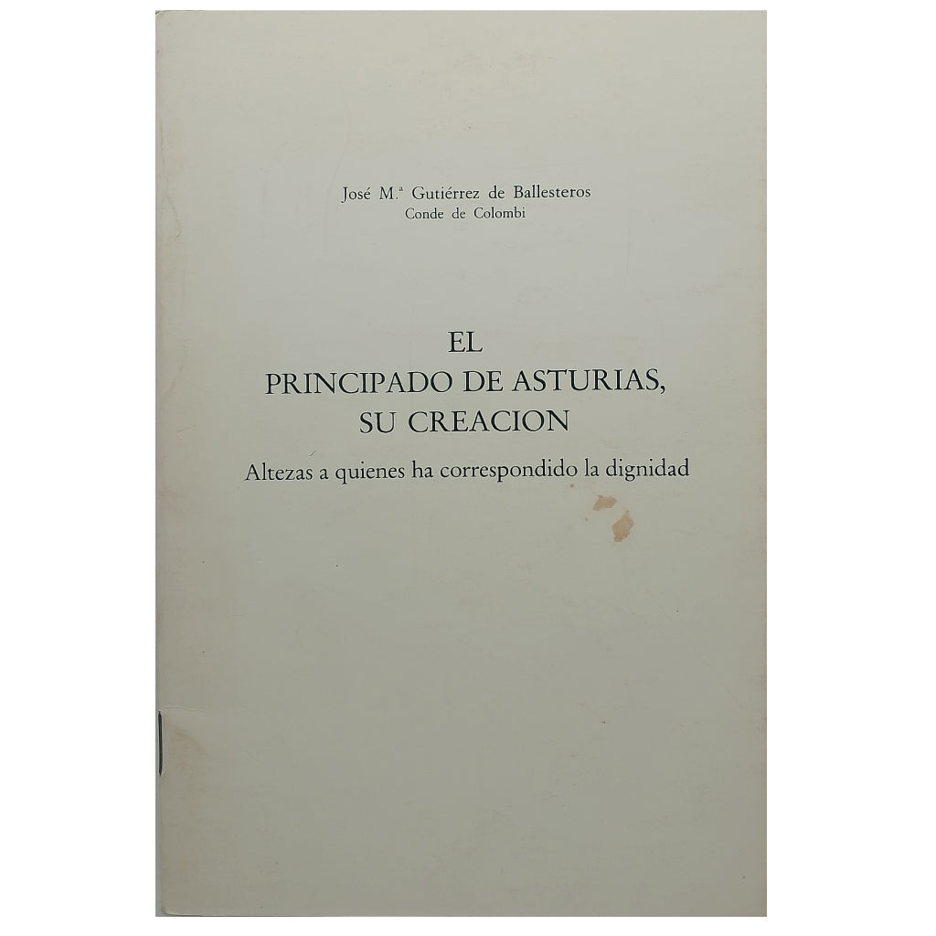 EL PRINCIPADO DE ASTURIAS, SU CREACIÓN. Gutiérrez de Ballesteros, José Mª. (Dedicado)