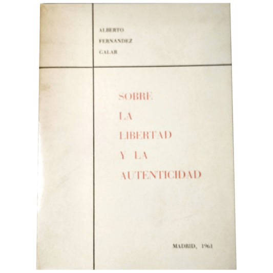 SOBRE LA LIBERTAD Y LA AUTENTICIDAD. Fernández Galar, Alberto