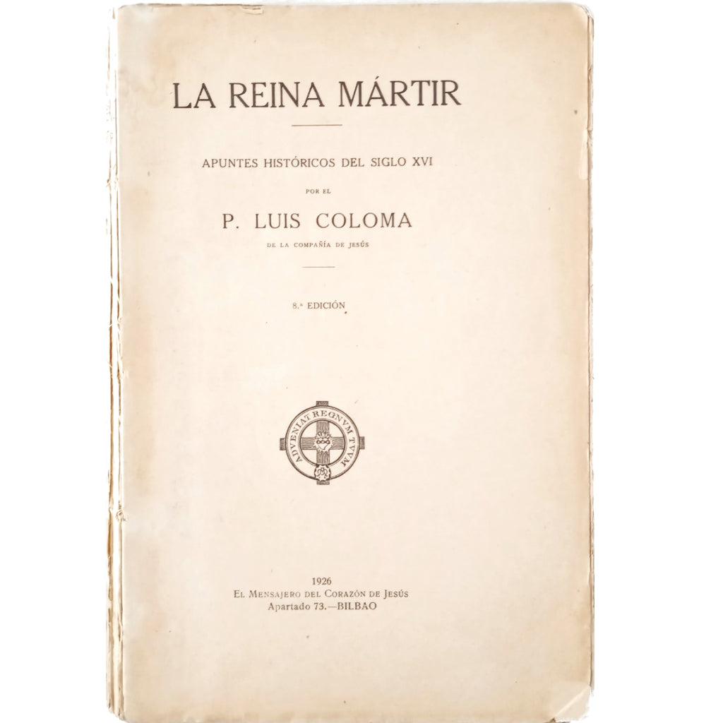 LA REINA MÁRTIR. Apuntes históricos del siglo XVI. Coloma, Luis