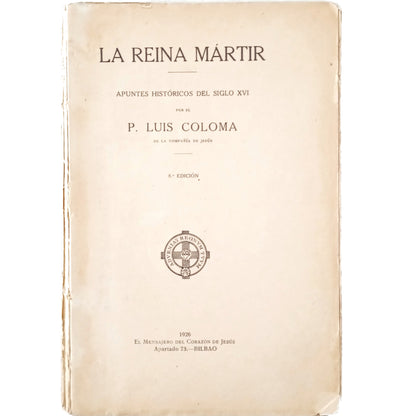 LA REINA MÁRTIR. Apuntes históricos del siglo XVI. Coloma, Luis