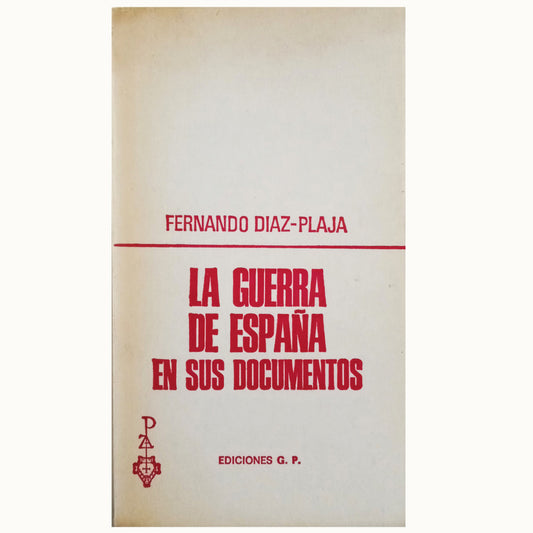 THE WAR OF SPAIN IN ITS DOCUMENTS. Díaz-Plaja, Fernando