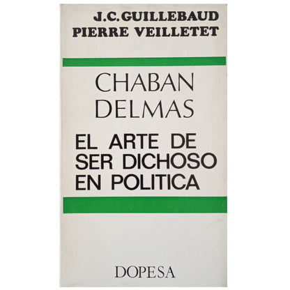 CHABAN DELMAS. THE ART OF BEING HAPPY IN POLITICS. Guillerbaud, JC / Veilletet, Pierre