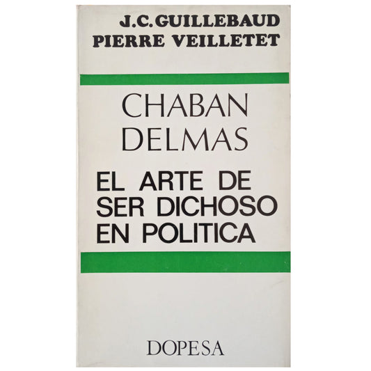 CHABAN DELMAS. EL ARTE DE SER DICHOSO EN POLÍTICA. Guillerbaud, J. C. / Veilletet, Pierre