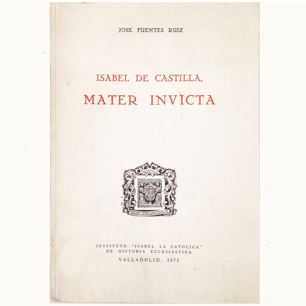 ISABEL DE CASTILLA, MATER INVICTA. Fuentes Ruiz, José