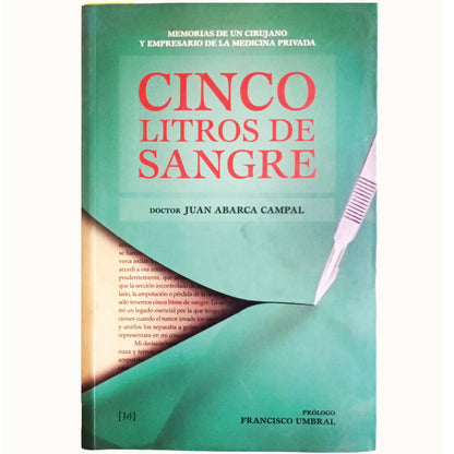 CINCO LITROS DE SANGRE. Memorias de un cirujano y empresario de la Medicina privada. Abarca Campal, Juan