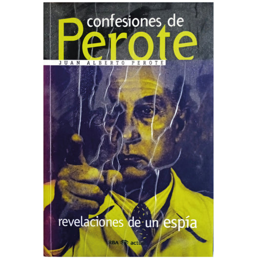 CONFESIONES DE PEROTE. Revelaciones de un espía. Perote, Juan Alberto