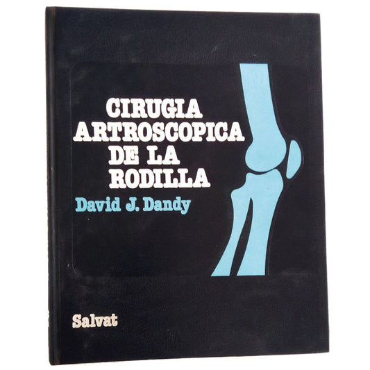 CIRUGÍA ARTROSCÓPICA DE LA RODILLA. Dandy, David, J.