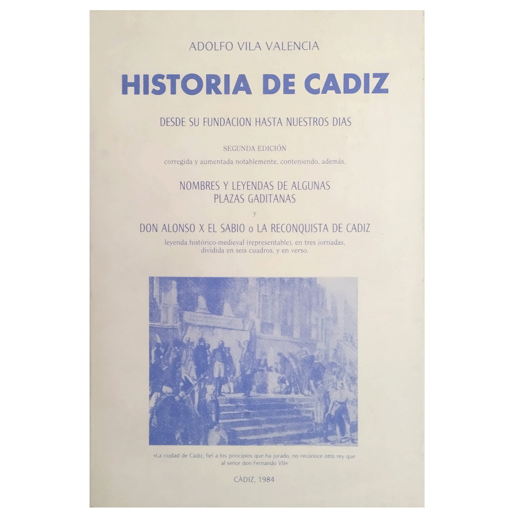 HISTORY OF CÁDIZ FROM ITS FOUNDATION TO THE PRESENT DAYS. Vila Valencia, Adolfo 