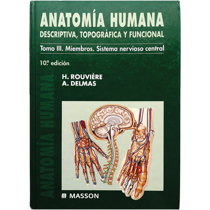 ANATOMÍA HUMANA DESCRIPTIVA, TOPOGRÁFICA Y FUNCIONAL. Tomo III. Miembros. Sistema nervioso central