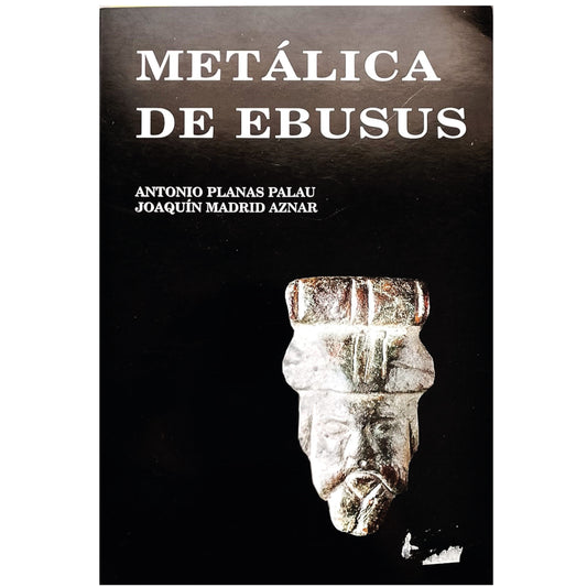 METÁLICA DE EBUSUS. Planas Palau, Antonio/ Madrid Aznar, Joaquín