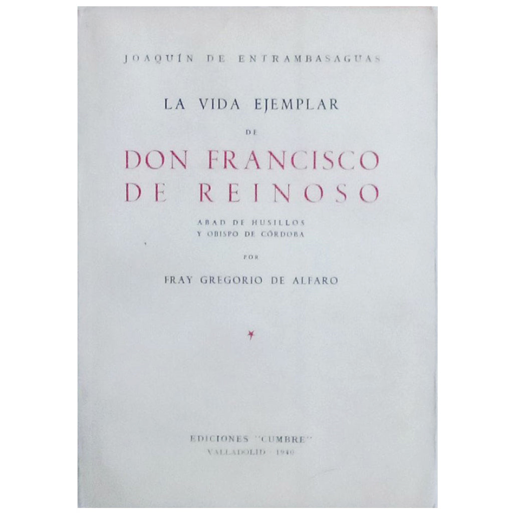 LA VIDA EJEMPLAR DE DON FRANCISCO DE REINOSO Abad de Husillos y Obispo de Córdoba