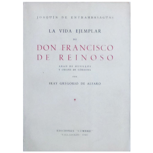 LA VIDA EJEMPLAR DE DON FRANCISCO DE REINOSO Abad de Husillos y Obispo de Córdoba