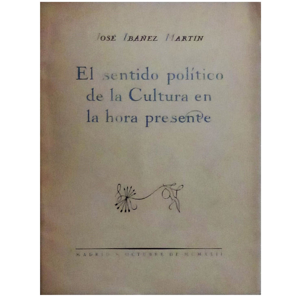 EL SENTIDO POLÍTICO DE LA CULTURA EN LA HORA PRESENTE. Ibáñez Martín, José