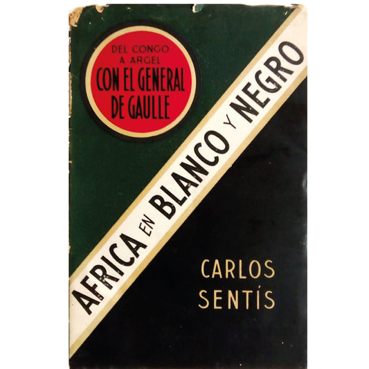 ÁFRICA EN BLANCO Y NEGRO. Del Congo a Argel, con el General De Gaulle. Sentís, Carlos (Dedicado)