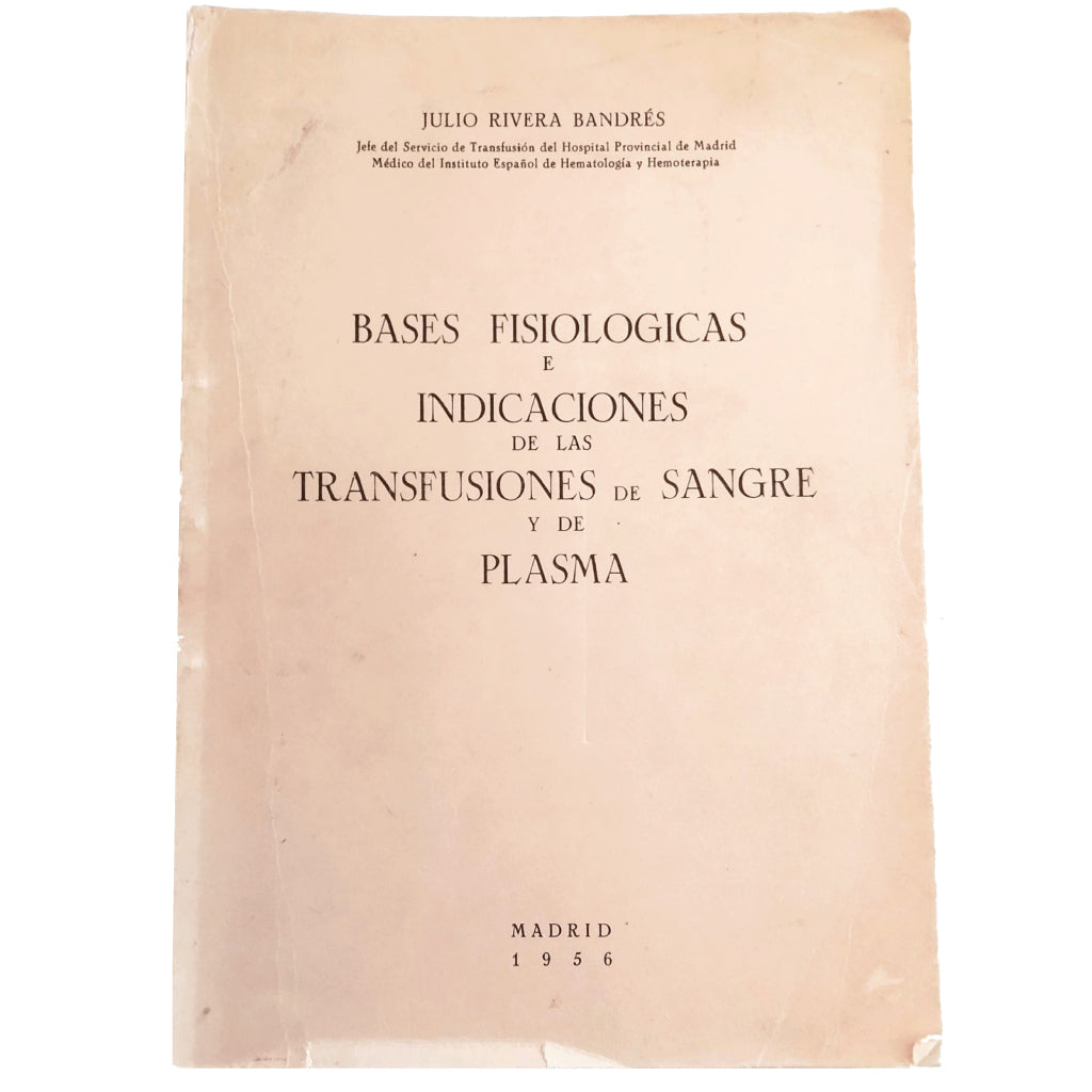 BASES FISIOLÓGICAS E INDICACIONES DE LA TRANSFUSIONES DE SANGRE Y DE PLASMA. Rivera Bandrés, Julio