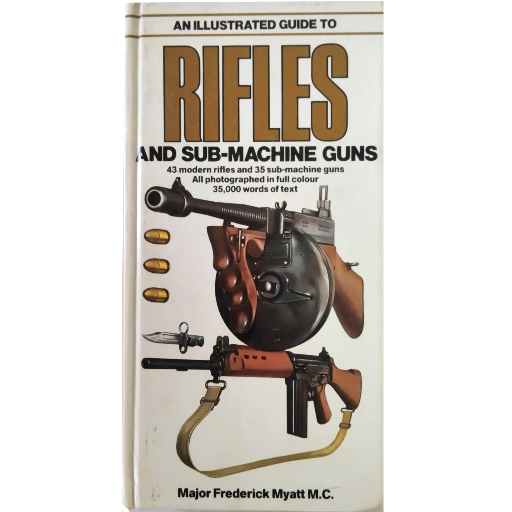 AN ILLUSTRATED GUIDE TO RIFLES AND SUB-MACHINE GUNS. Major Frederick Myatt M.C.