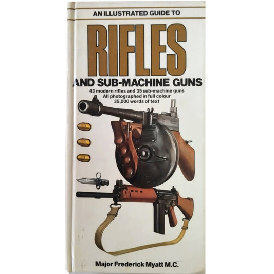 AN ILLUSTRATED GUIDE TO RIFLES AND SUB-MACHINE GUNS. Major Frederick Myatt MC