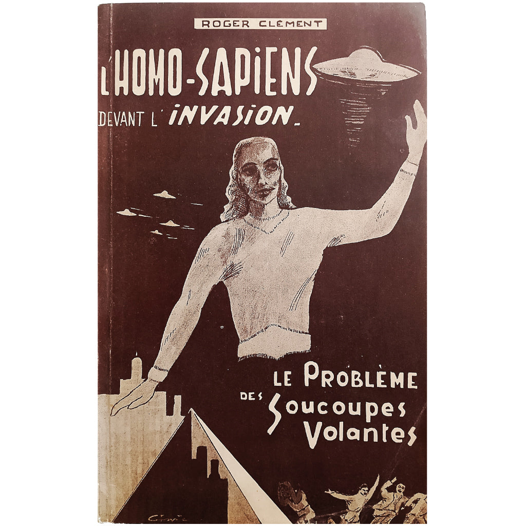 L'HOMO-SAPIENS DEVANT L'INVASION. Le probleme des soucoupes volantes. Clement, Roger