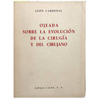 OJEADA SOBRE LA EVOLUCIÓN DE LA CIRUGÍA Y DEL CIRUJANO. Cardenal, León