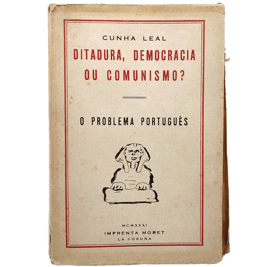 DITADURA, DEMOCRACIA OU COMUNISMO? O PROBLEMA PORTUGUES. Leal, Cunha