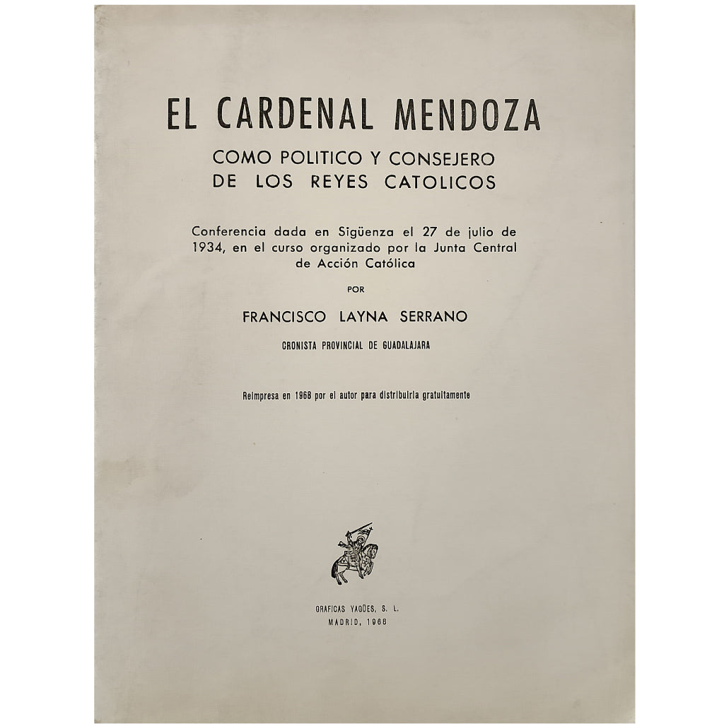 EL CARDENAL MENDOZA COMO POLÍTICO Y CONSEJERO DE LOS REYES CATÓLICOS. Layna Serrano, Francisco