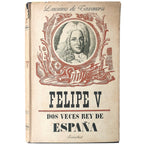 FELIPE V. Fundador de una dinastía y dos veces Rey de España. Taxonera, Luciano