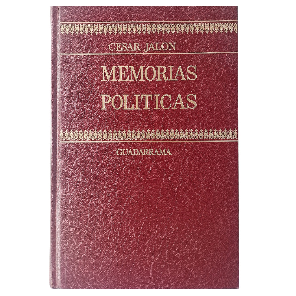 MEMORIAS POLÍTICAS. Periodista. Ministro. Presidiario. Jalón, César