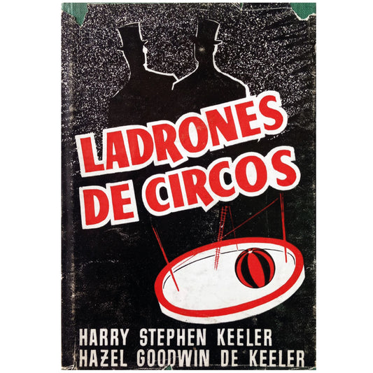 LADRONES DE CIRCOS. Keeler, Harry Stephen / Goodwin Keeler, Hazel