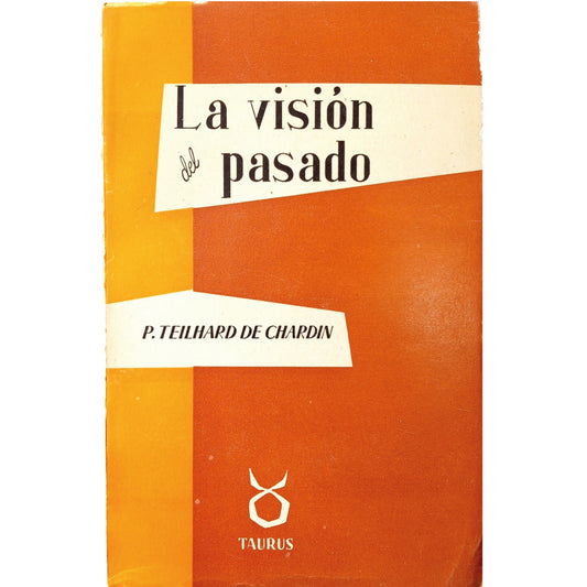 LA VISIÓN DEL PASADO. Teilhard de Chardin, Pierre