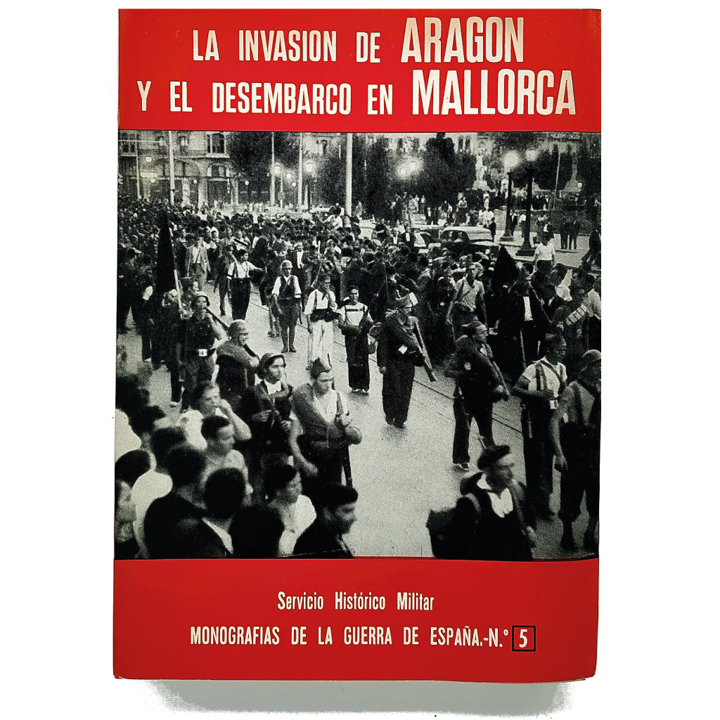 LA INVASIÓN DE ARAGÓN Y EL DESEMBARCO EN MALLORCA. Martínez Bande, José Manuel