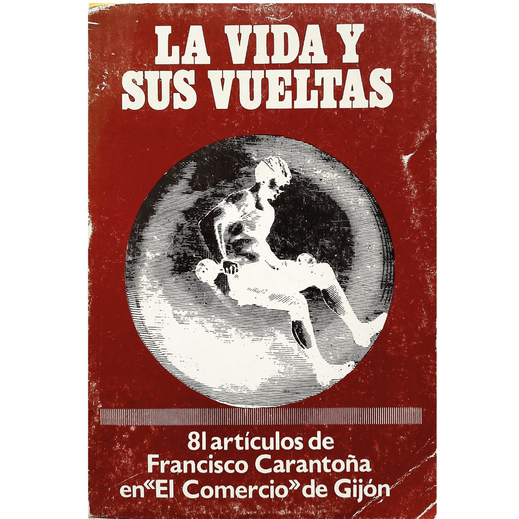 LA VIDA Y SUS VUELTAS. 81 artículos en El Comercio de Gijón. Carantoña, Francisco