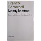 LEER, LEERSE. La agonía del libro en el cambio de milenio. Ferrarotti, Franco