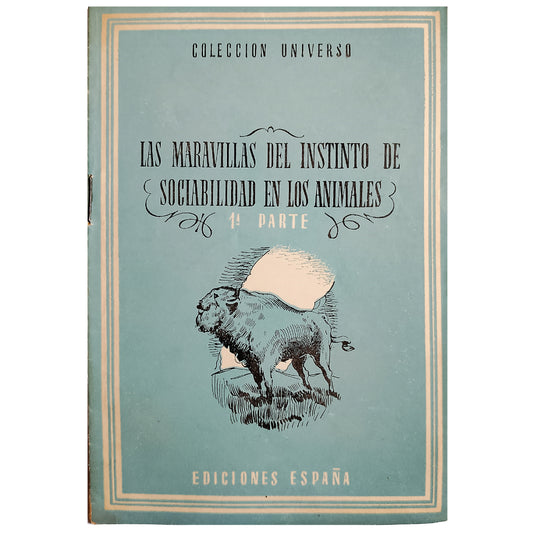 COLECCIÓN UNIVERSO: LAS MARAVILLAS DEL INSTINTO DE SOCIABILIDAD EN LOS ANIMALES. 1ª PARTE