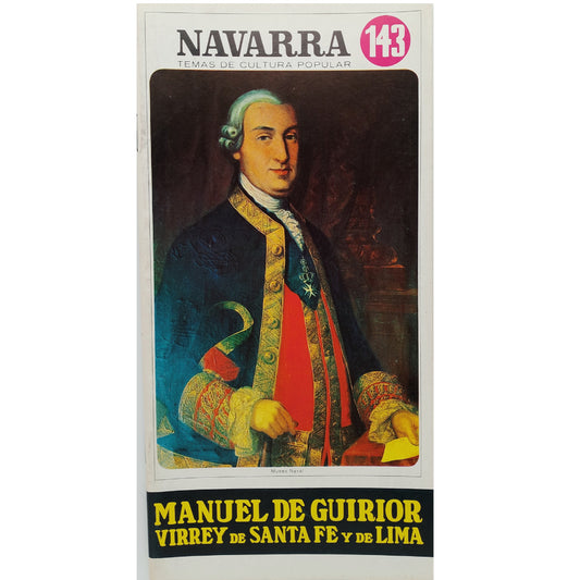 NAVARRA TEMAS DE CULTURA POPULAR Nº 143: MANUEL DE GUIRIOR, VIRREY DE SANTA FE Y DE LIMA. Zudaire Huarte, Eulogio