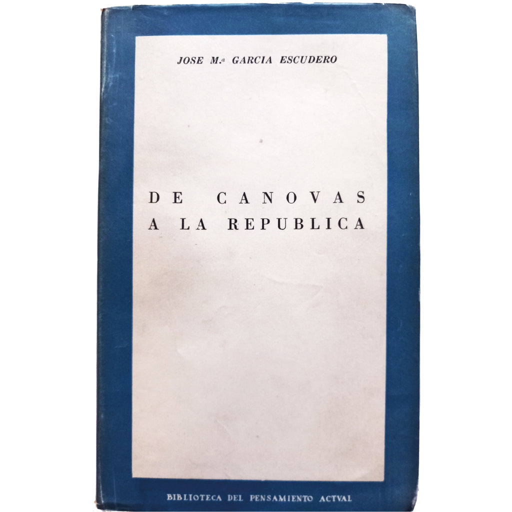 DE CÁNOVAS A LA REPÚBLICA. García Escudero, José María