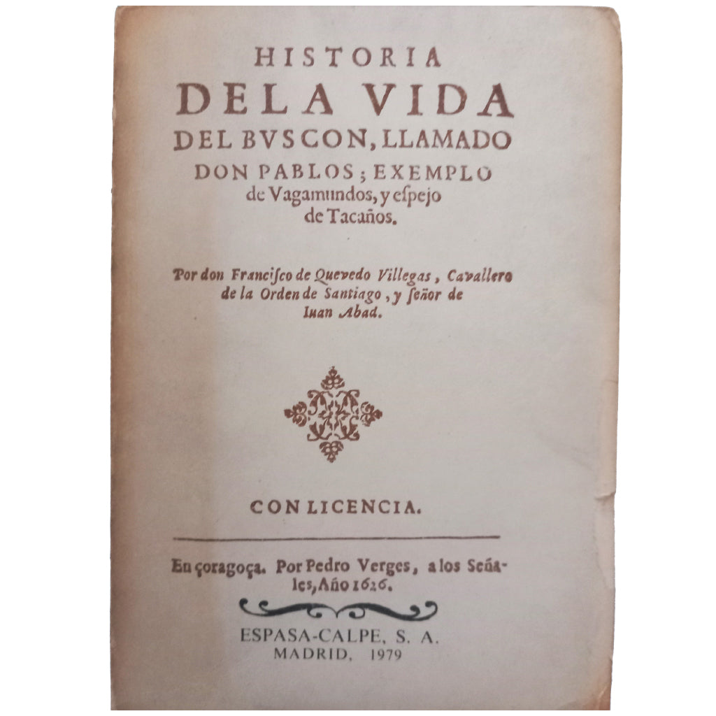 HISTORIA DELA VIDA DEL BVSCÓN, LLAMADO DON PABLOS; EXEMPLO DE VAGAMUNDOS, Y ESPEJO DE TACAÑOS. Quevedo, Francisco de