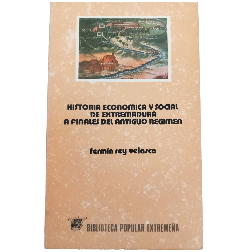 HISTORIA ECONÓMICA Y SOCIAL DE EXTREMADURA A FINALES DEL ANTIGUO RÉGIMEN. Rey Velasco, Fermín