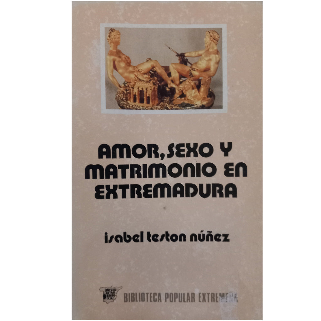 AMOR, SEXO Y MATRIMONIO EN EXTREMADURA. Testón Núñez, Isabel