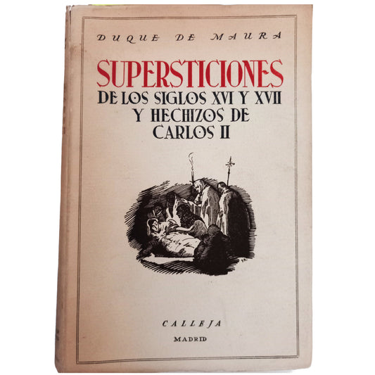 SUPERSTICIONES DE LOS SIGLOS XVI Y XVII Y HECHIZOS DE CARLOS II. Duque de Maura