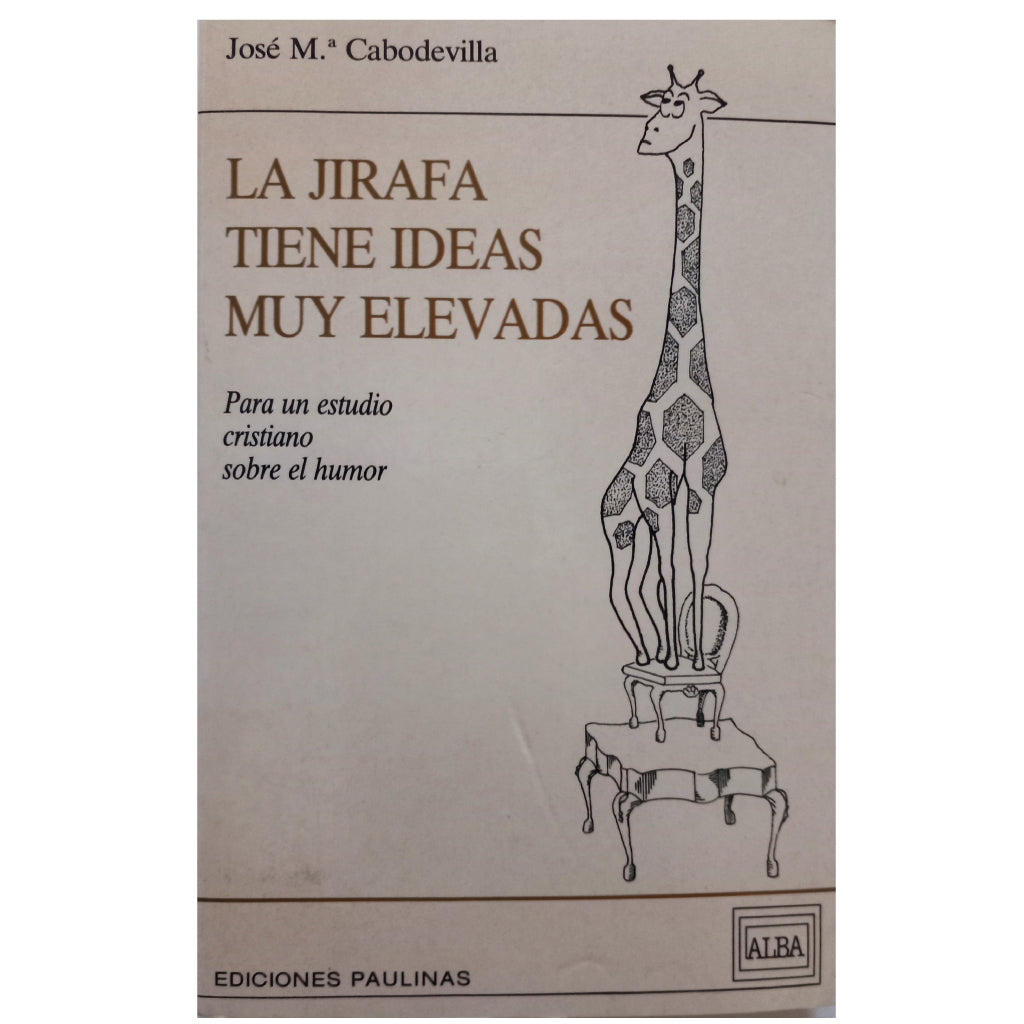 LA JIRAFA TIENE IDEAS MUY ELEVADAS. Cabodevilla, José María