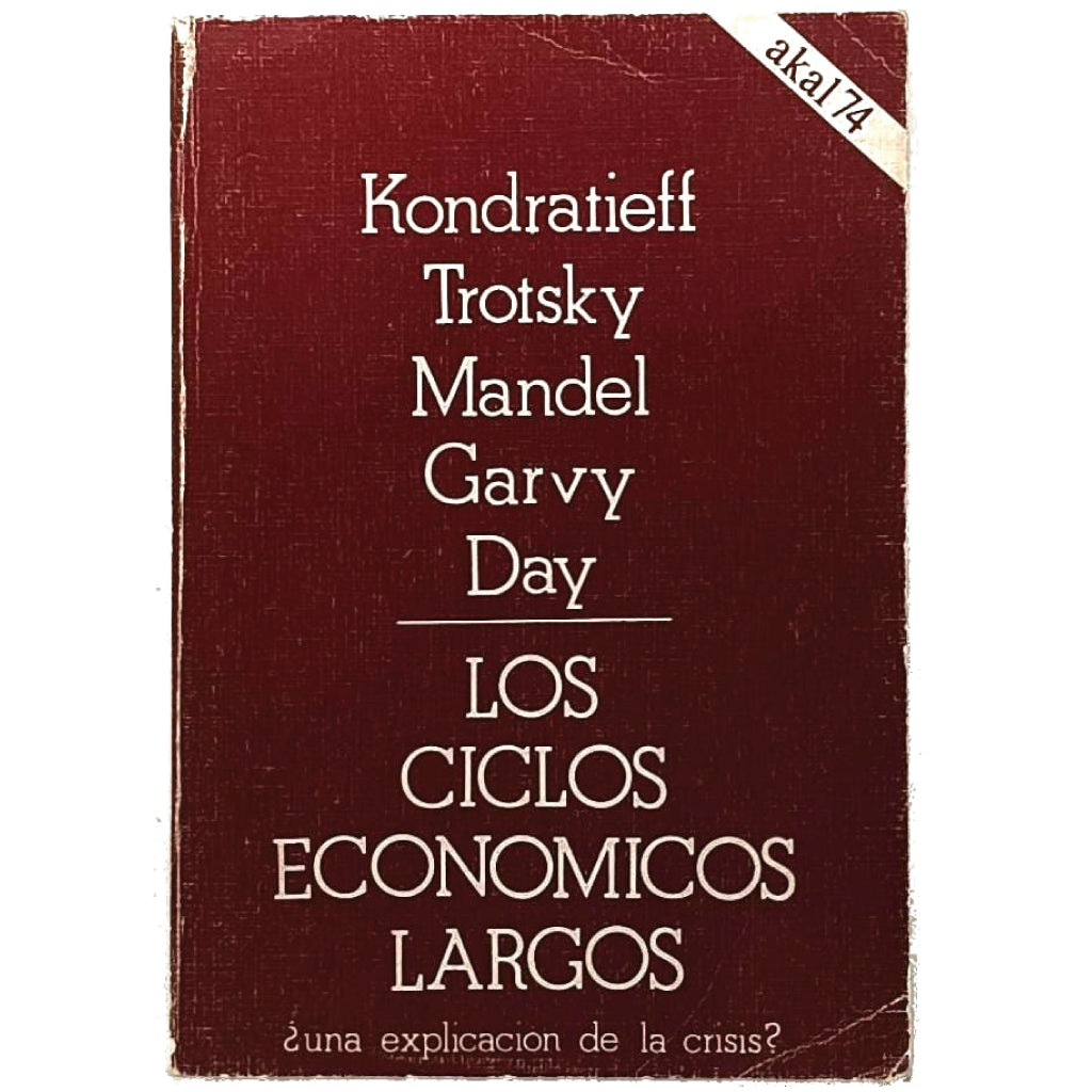 LOS CICLOS ECONÓMICOS LARGOS ¿Una explicación de la crisis? Kondratieff/ Trotsky/ Garvy/ Mandel/ Day