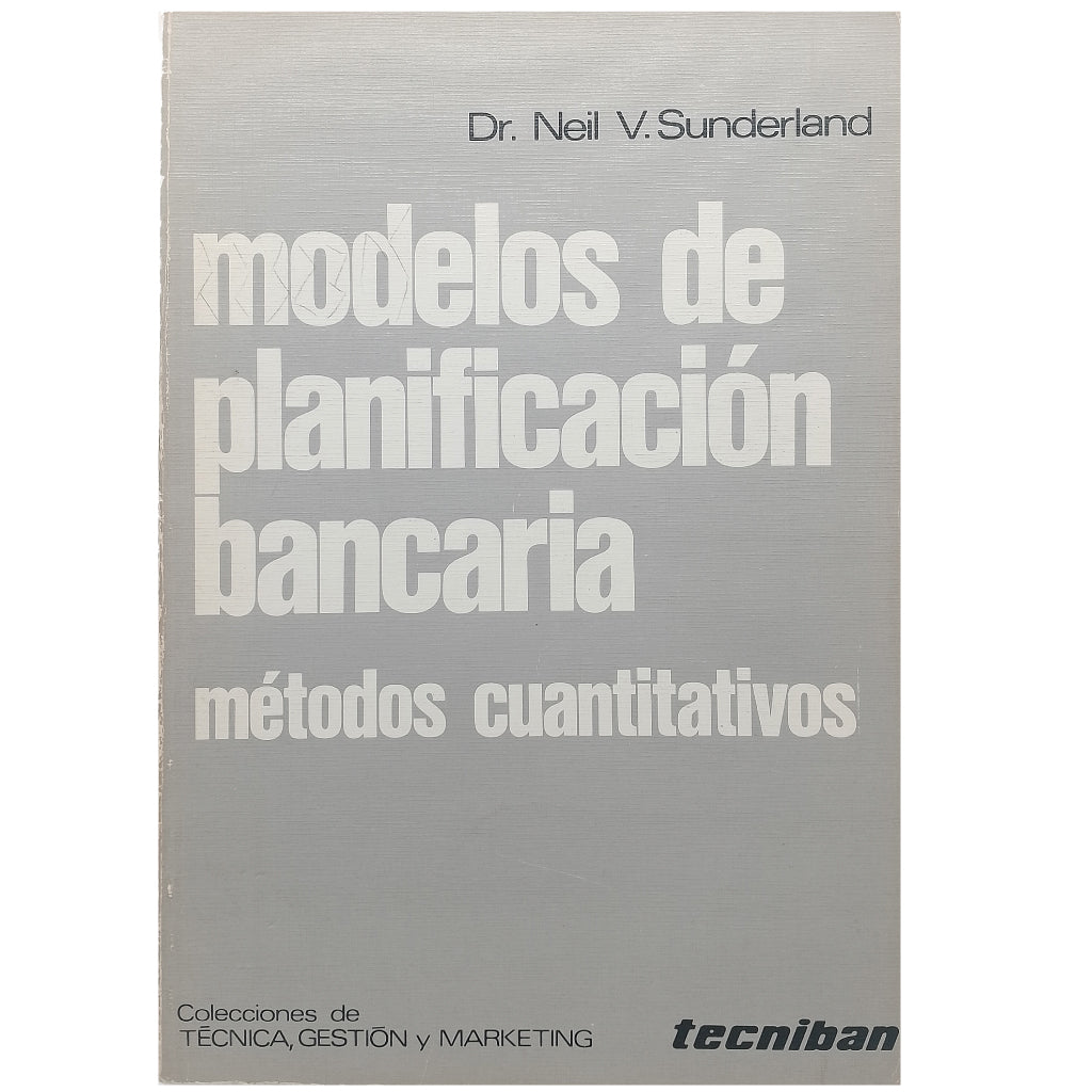 MODELOS DE PLANIFICACIÓN BANCARIA. Métodos cuantitativos. Sunderland, Neil V.