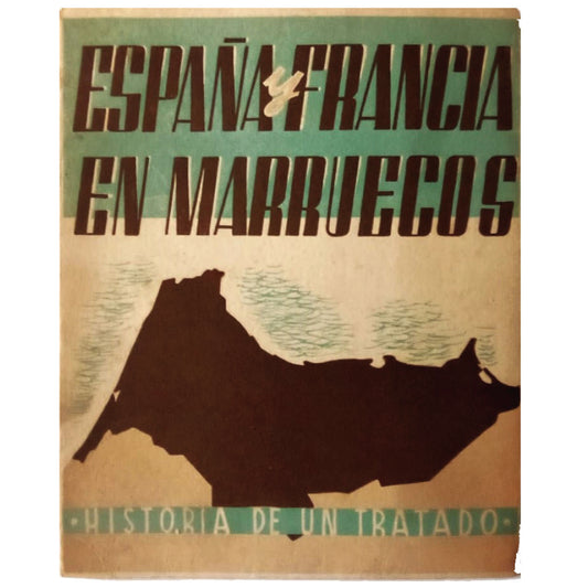 ESPAÑA Y FRANCIA EN MARRUECOS. Historia de un tratado