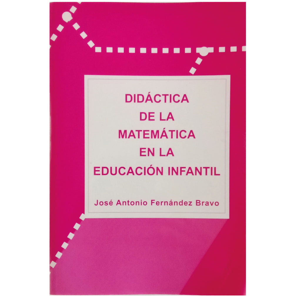 DIDÁCTICA DE LA MATEMÁTICA EN LA EDUCACIÓN INFANTIL. Fernández Bravo, José Antonio