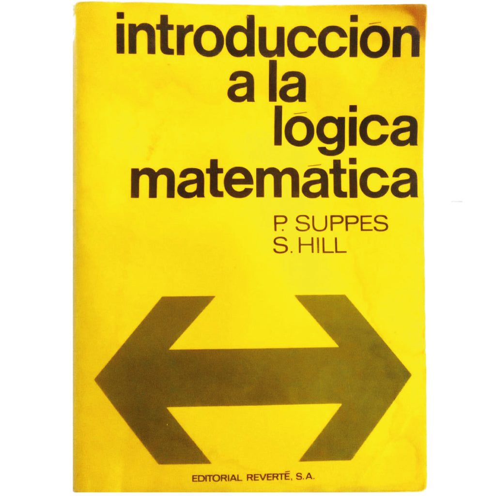 FIRST COURSE OF MATHEMATICAL LOGIC. Suppes, Patrick/ Hill, Shirley