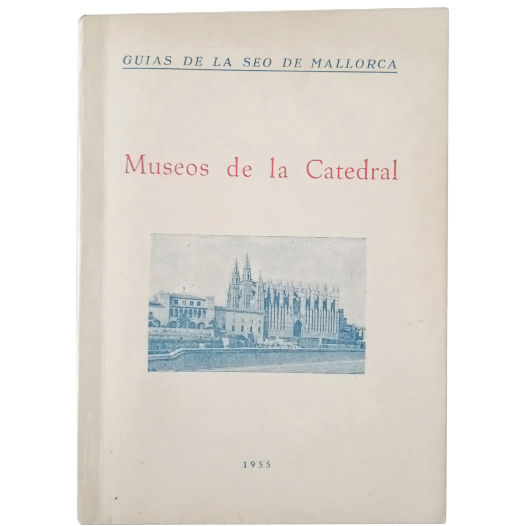 MALLORCA SEO GUIDES. CATHEDRAL MUSEUMS. Matheu Mulet, Pedro-Antonio (Text)