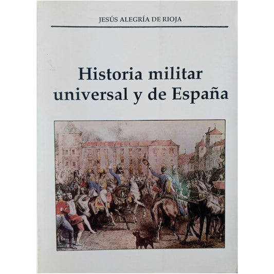 HISTORIA MILITAR UNIVERSAL Y DE ESPAÑA. Alegría de Rioja, Jesús