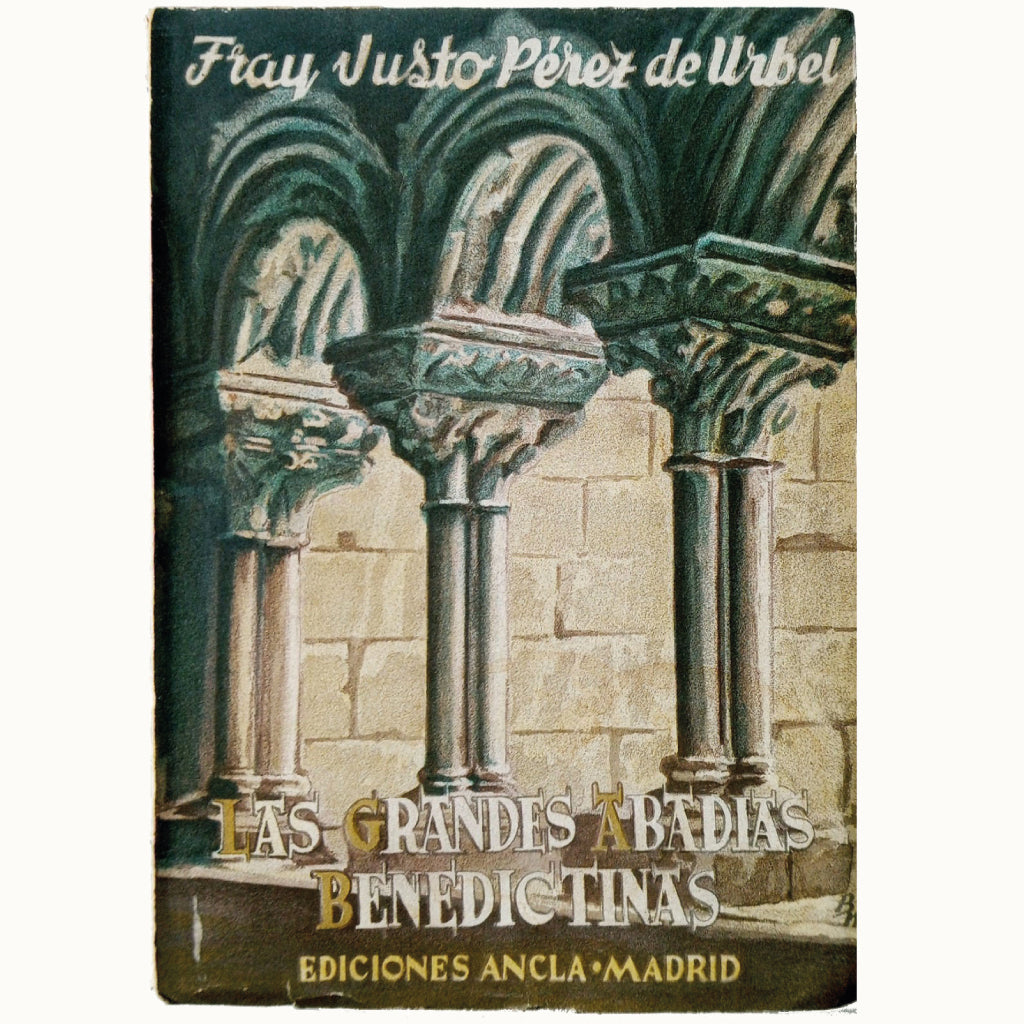 LAS GRANDES ABADÍAS BENEDICTINAS. Su vida, su arte y su historia. Pérez de Urbel, Fray Justo