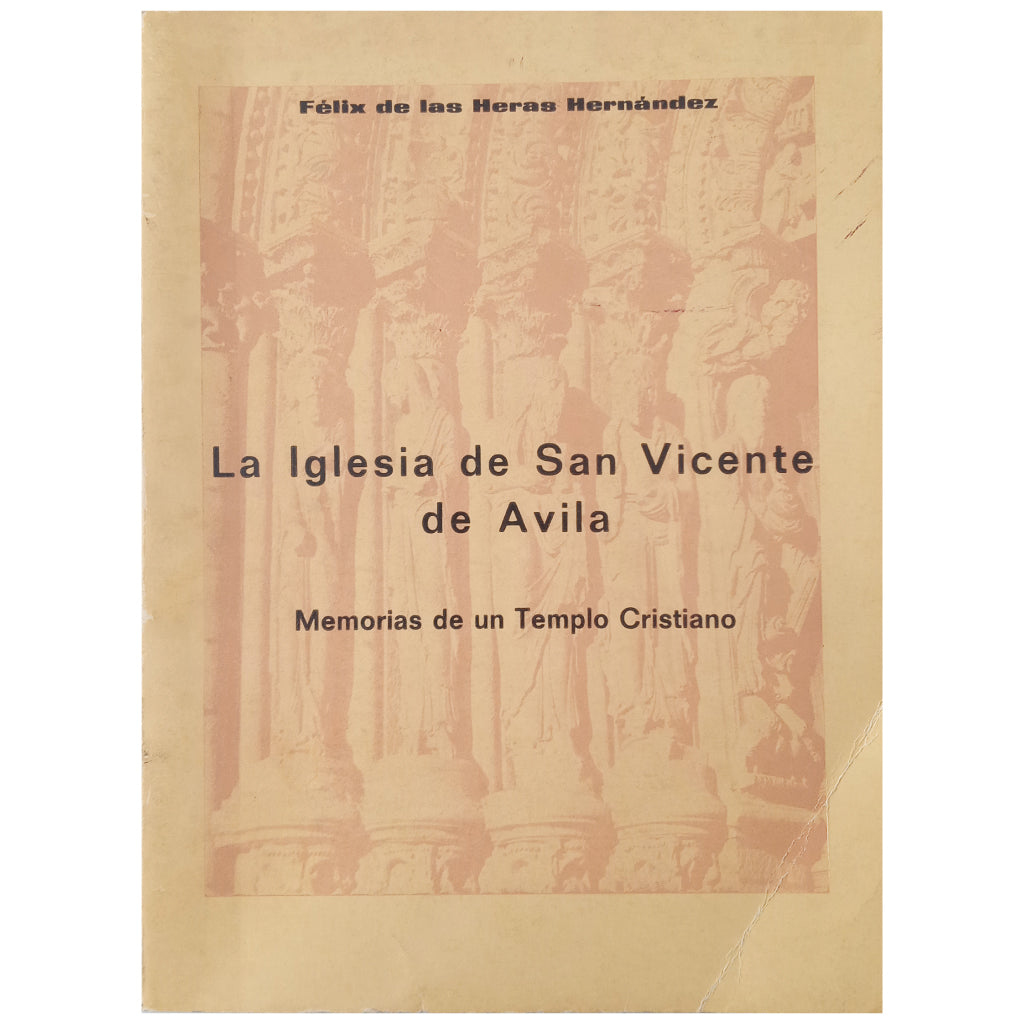 LA IGLESIA DE SAN VICENTE DE ÁVILA. Memorias de un templo Cristiano. Heras Hernández, Félix de las